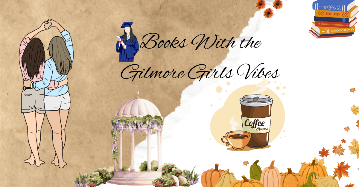 Books With the Gilmore Girls Vibes: 5 Best Reads